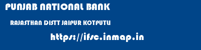 PUNJAB NATIONAL BANK  RAJASTHAN DISTT JAIPUR KOTPUTLI   ifsc code